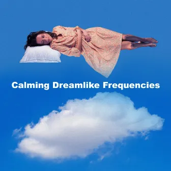 Calming Dreamlike Frequencies by Restful Relaxation