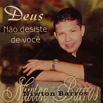 Deus Não Desiste de Você by Niwton Barros