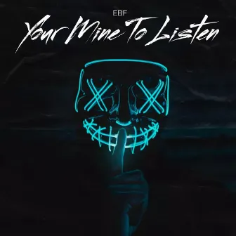 Your Mine To Listen by EBF