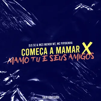 Começa a Mamar X Mamo Tu e Seus Amigos by DJ SC