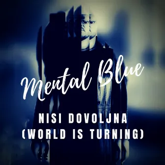 Nisi Dovoljna (World Is Turning) by Mental Blue