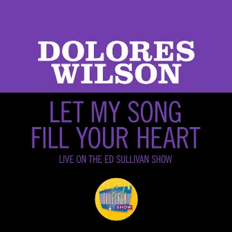 Let My Song Fill Your Heart (Live On The Ed Sullivan Show, August 23, 1959) by Dolores Wilson