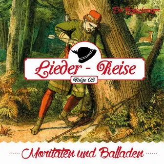 Lieder-Reise, Folge 5: Moritaten und Balladen by Die Bänkelsänger