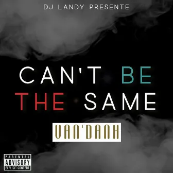 Can't Be the Same by Van'Danh