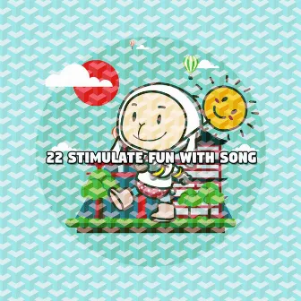 22 Stimulate Fun With Song by Nursery Rhymes & Kids Songs