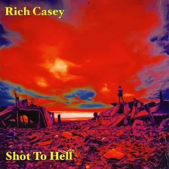 Shot To Hell by Rich Casey