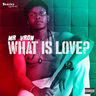 What Is Love? by Mr Vron