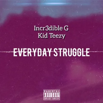 Everyday Struggle by Kid Teezy