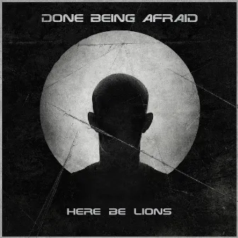 Done Being Afraid by Here Be Lions