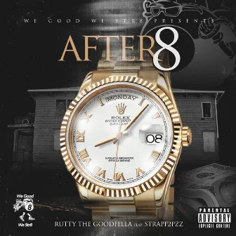 After 8 by Rutty The Goodfella