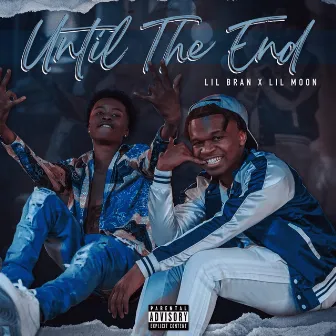 Until The End by Lil Bran