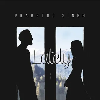 Lately by Prabhtoj Singh