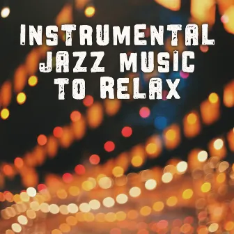 Instrumental Jazz Music to Relax – Chilled Sounds, Relaxing Piano Bar, Music to Calm Down, Mellow Jazz by Relaxing Piano Music Ensemble