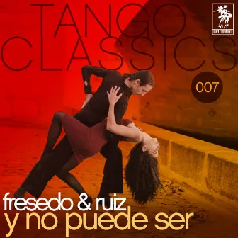 Tango Classics 007: Y no puede ser by Orquesta Typica Osvaldo Fresedo