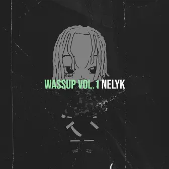 Wassup, Vol.1 by Nelyk