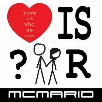 Love Is Who We Are by MC Mario