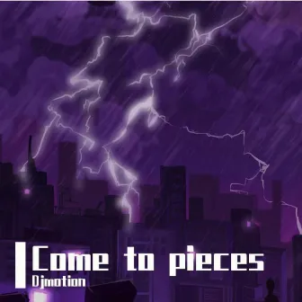 Come to Pieces by DMotion