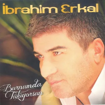 Burnumda Tütüyorsun by İbrahim Erkal