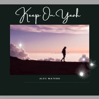 Keep On Yeah by Alec Waters