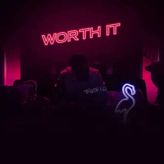 Worth It by Trevor Lee