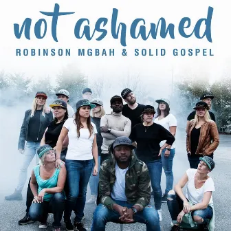 Not Ashamed by Robinson Mgbah