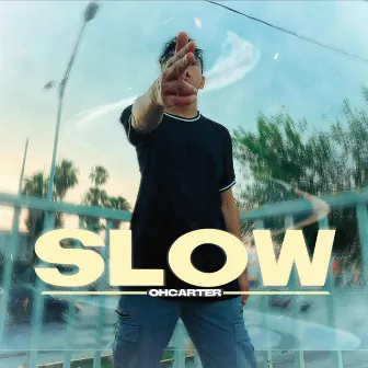 SLOW by OHCARTER