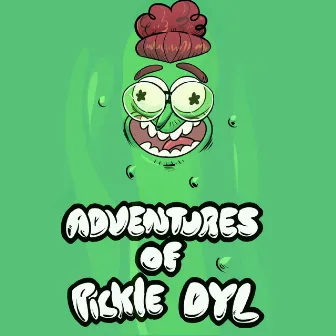 Adventures of Pickle Dyl by Dylan Hall