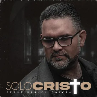 Solo Cristo by Jesus Manuel Garcia