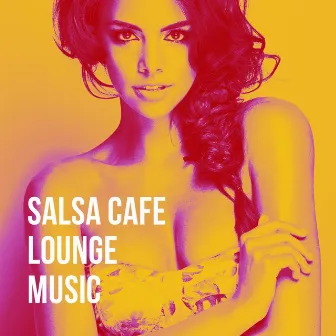 Salsa Cafe Lounge Music by Unknown Artist