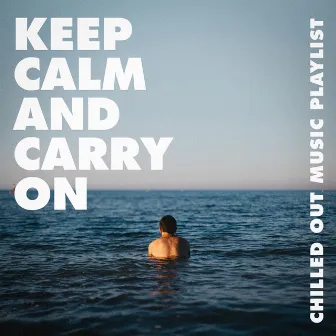 Keep Calm and Carry On - Chilled Out Music Playlist by Unknown Artist