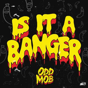 Is It A Banger? by Odd Mob