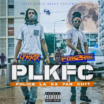 PLKFC (Police la ka fan ch**) by Lyrrix