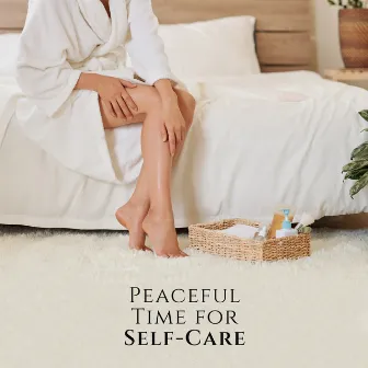 Peaceful Time for Self-Care (Calm Music for Pamper Night, Relaxing Time for You) by Aromatherapy Music Essentials