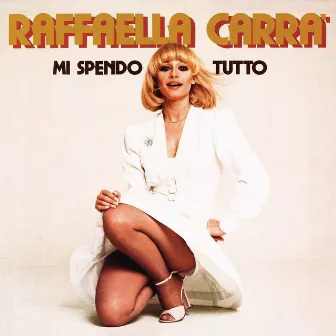 Mi spendo tutto by Raffaella Carrà