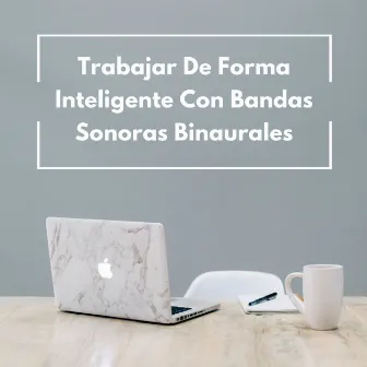 Trabajar De Forma Inteligente Con Bandas Sonoras Binaurales by Universo de la música de trabajo