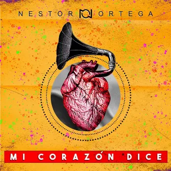 Mi Corazón Dice by Nestor Ortega