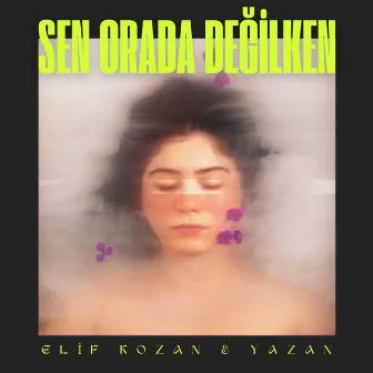 Sen Orada Değilken by Elif Kozan