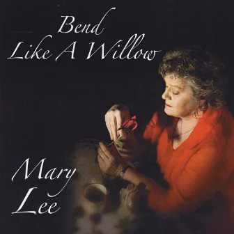 Bend Like a Willow by Mary Lee