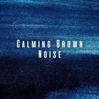 Calming Brown Noise by Brown Noise Therapy