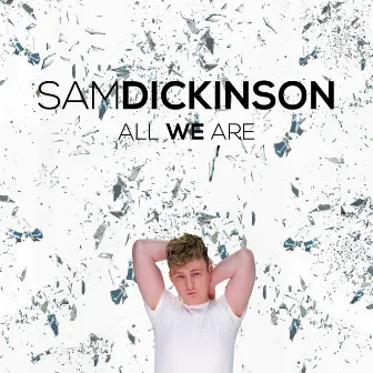 All We Are by Sam Dickinson