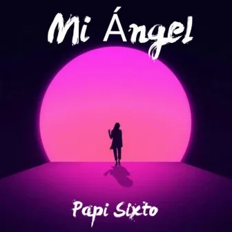 Mi Ángel by Papi Sixto