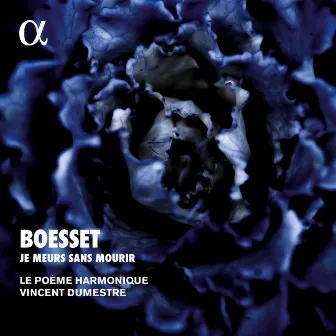 Boësset: Je meurs sans mourir (Alpha Collection) by Antoine Boësset