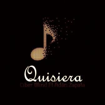 Quisiera by Ciber Blind