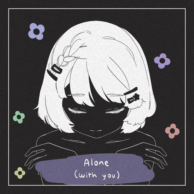 alone (with you)