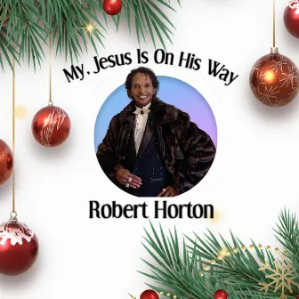 My, Jesus Is on His Way by Robert Horton