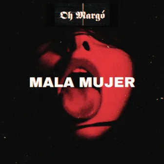 Mala Mujer by Oh Margó