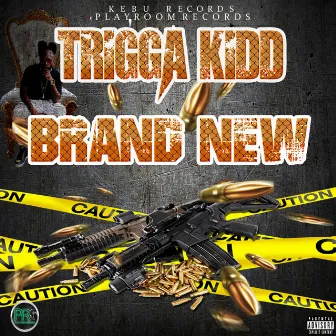 Brand New by Trigga Kidd