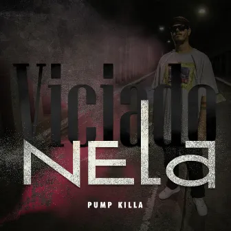 Viciado Nela by Pump Killa