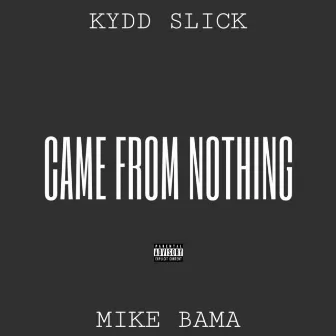 Came from Nothing by Kydd Slick