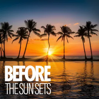 Before the Sun Sets: Summer Chilling Afternoons, Deep Chill House by 